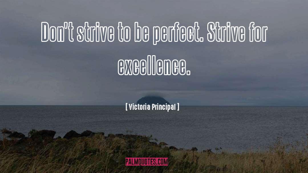 Strive For Excellence quotes by Victoria Principal