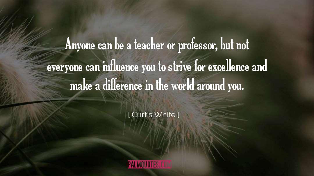 Strive For Excellence quotes by Curtis White