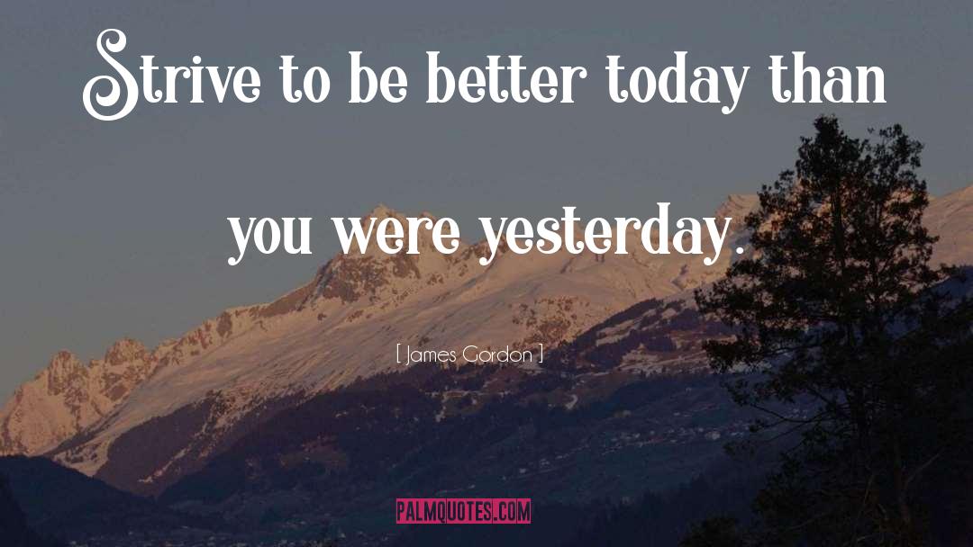 Strive To Be Better quotes by James Gordon