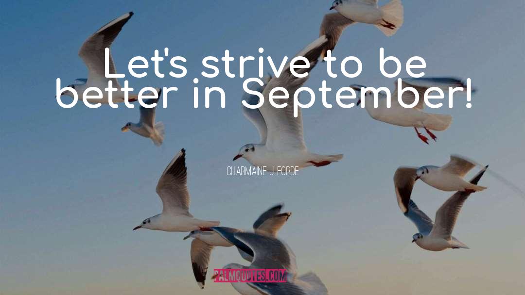 Strive To Be Better quotes by Charmaine J. Forde