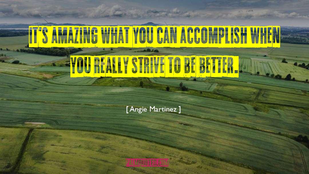 Strive To Be Better quotes by Angie Martinez