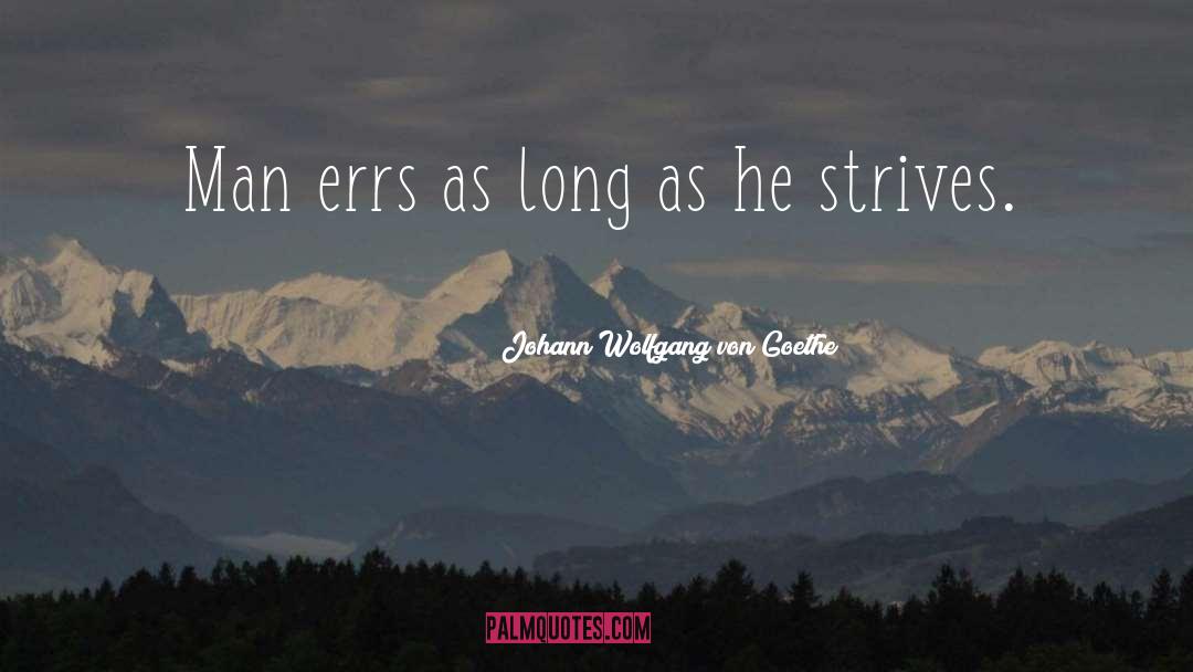 Strives quotes by Johann Wolfgang Von Goethe