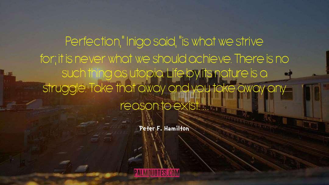 Striving For Perfection quotes by Peter F. Hamilton