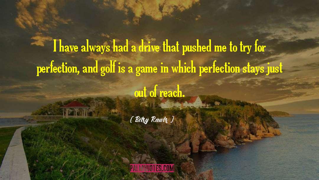 Striving For Perfection quotes by Betsy Rawls