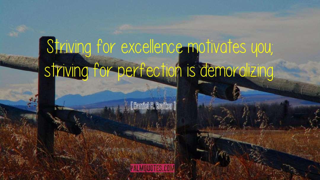 Striving For Perfection quotes by Harriet B. Braiker