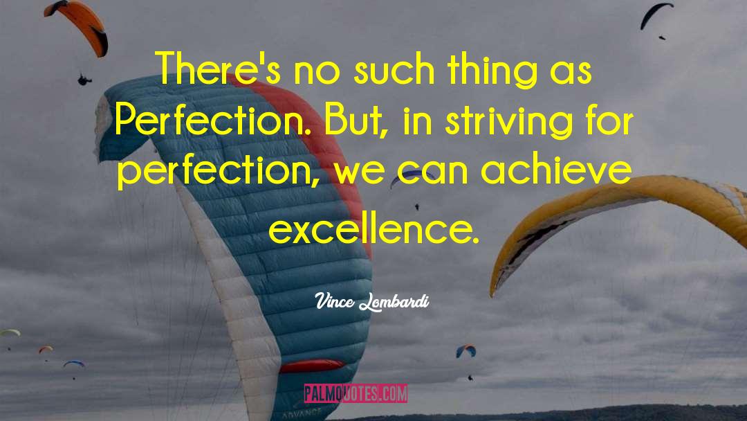 Striving For Perfection quotes by Vince Lombardi