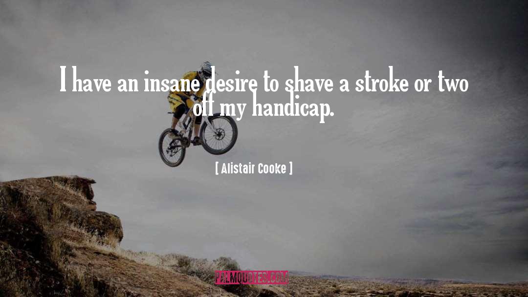 Stroke quotes by Alistair Cooke