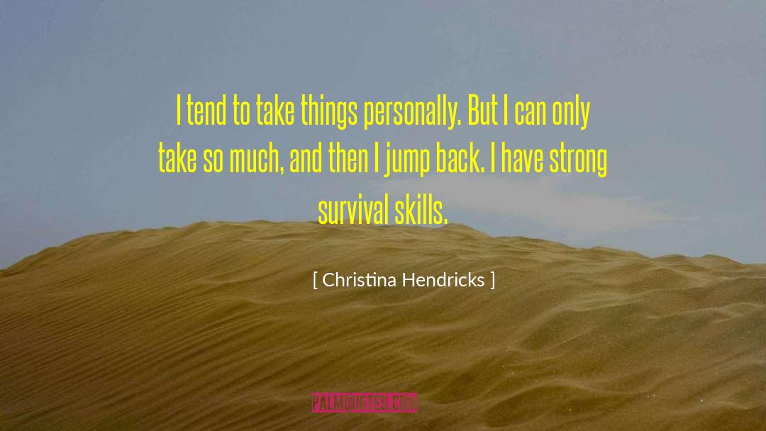 Strong But Exhausted quotes by Christina Hendricks