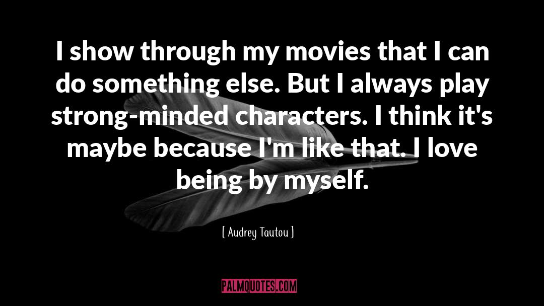 Strong Character quotes by Audrey Tautou