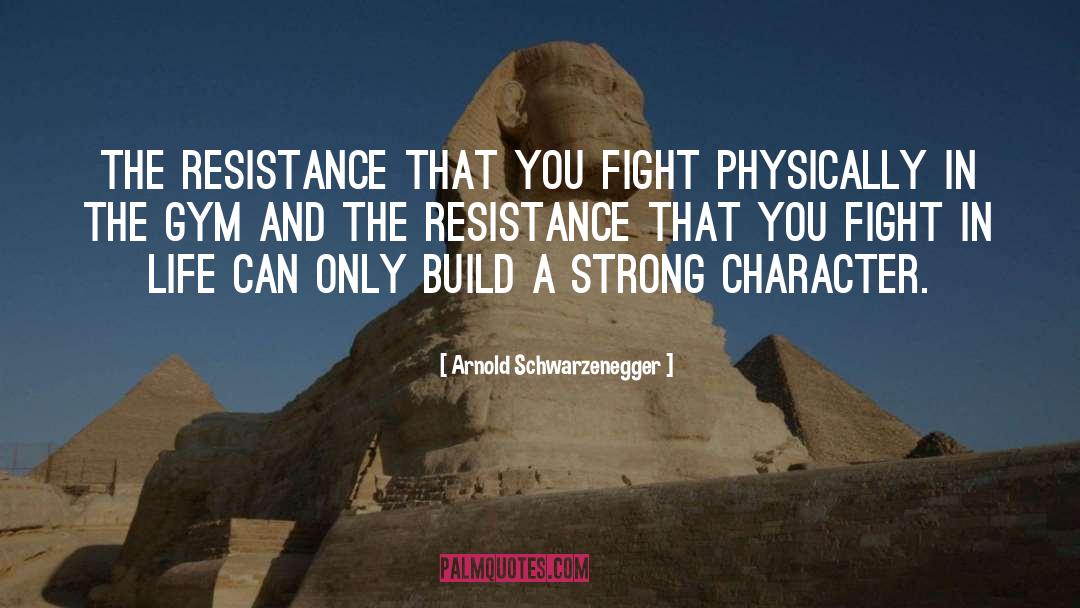 Strong Character quotes by Arnold Schwarzenegger