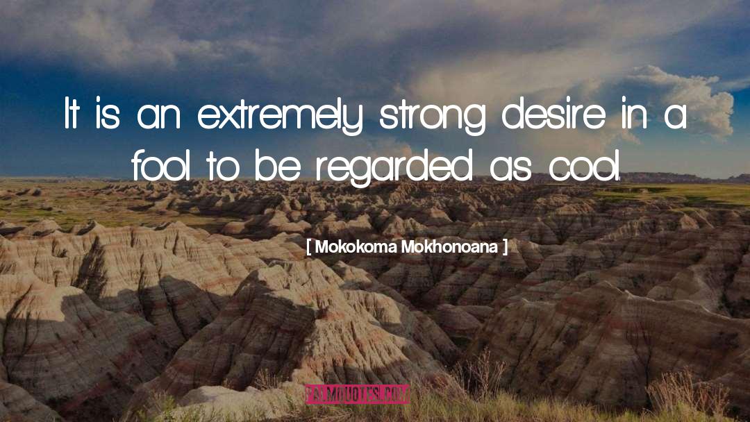 Strong Desire quotes by Mokokoma Mokhonoana