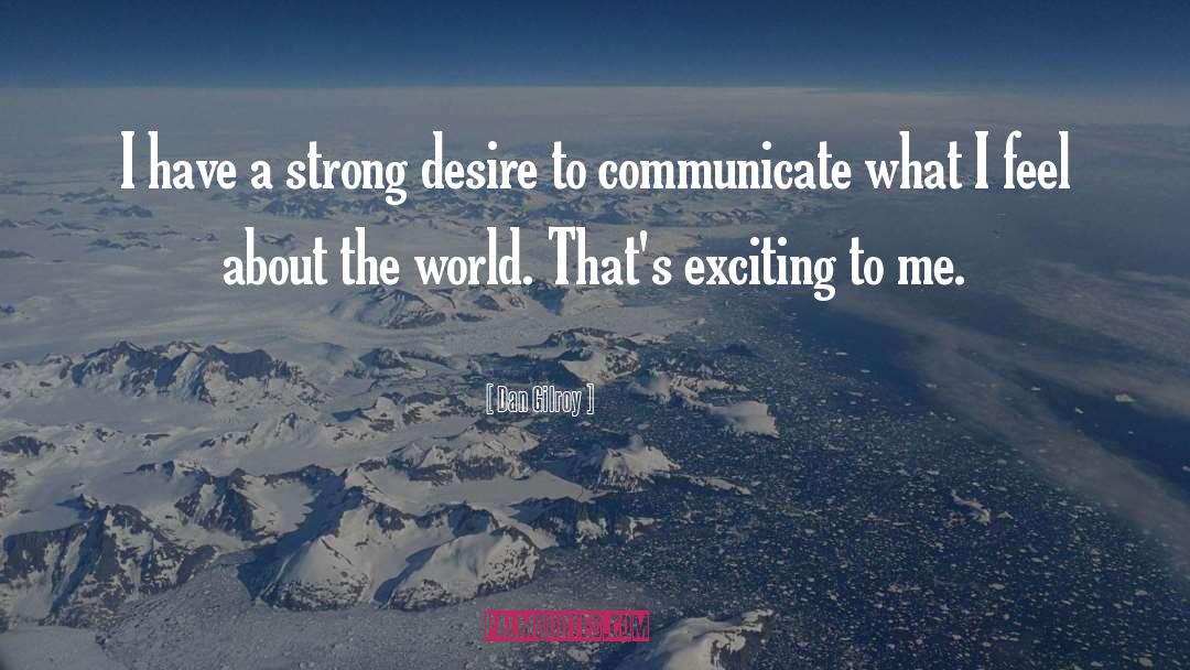 Strong Desire quotes by Dan Gilroy