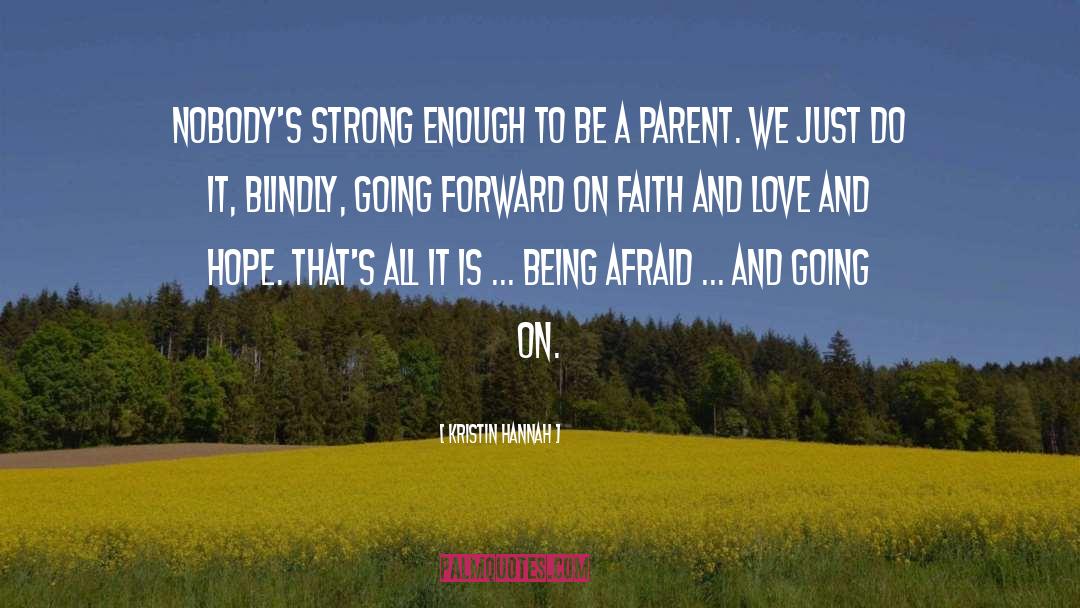 Strong Faith quotes by Kristin Hannah