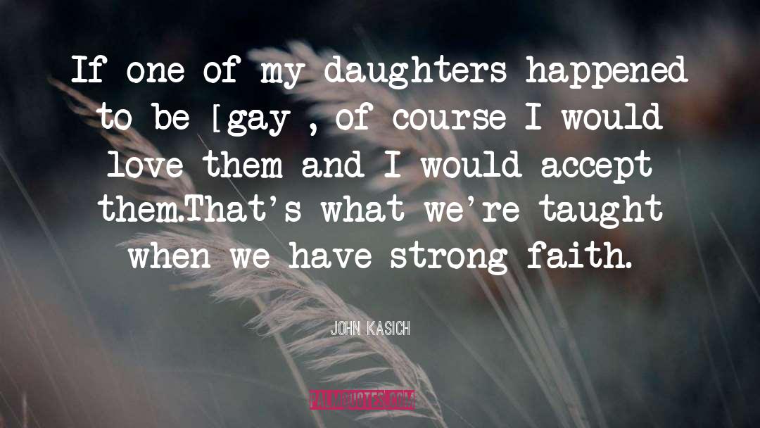 Strong Faith quotes by John Kasich