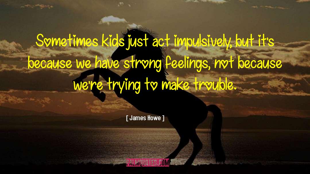 Strong Feeling quotes by James Howe