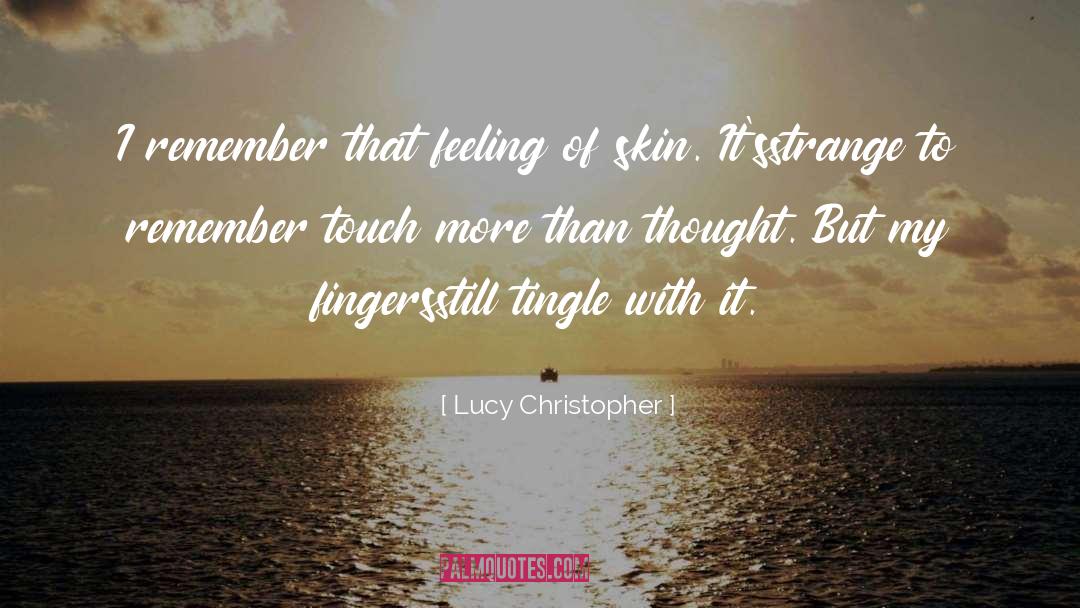 Strong Feeling quotes by Lucy Christopher