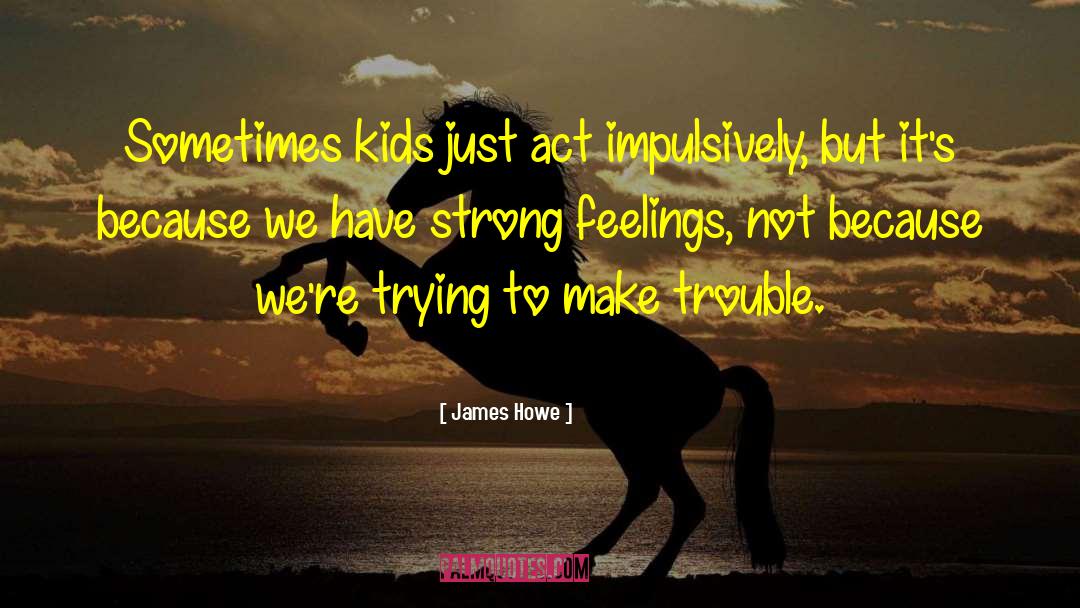 Strong Feelings quotes by James Howe