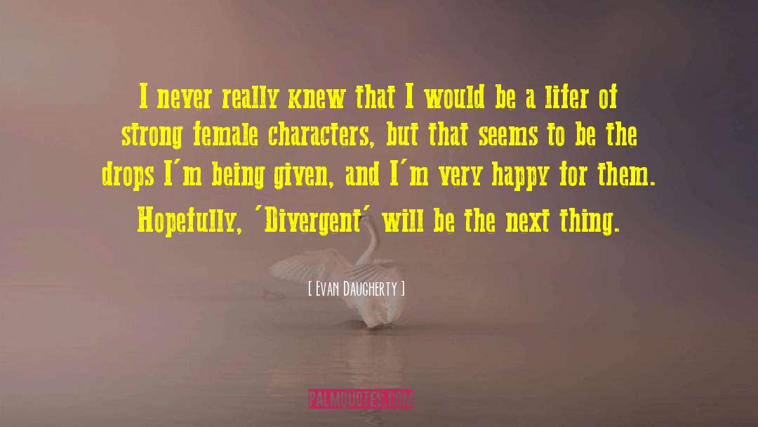 Strong Female Characters quotes by Evan Daugherty