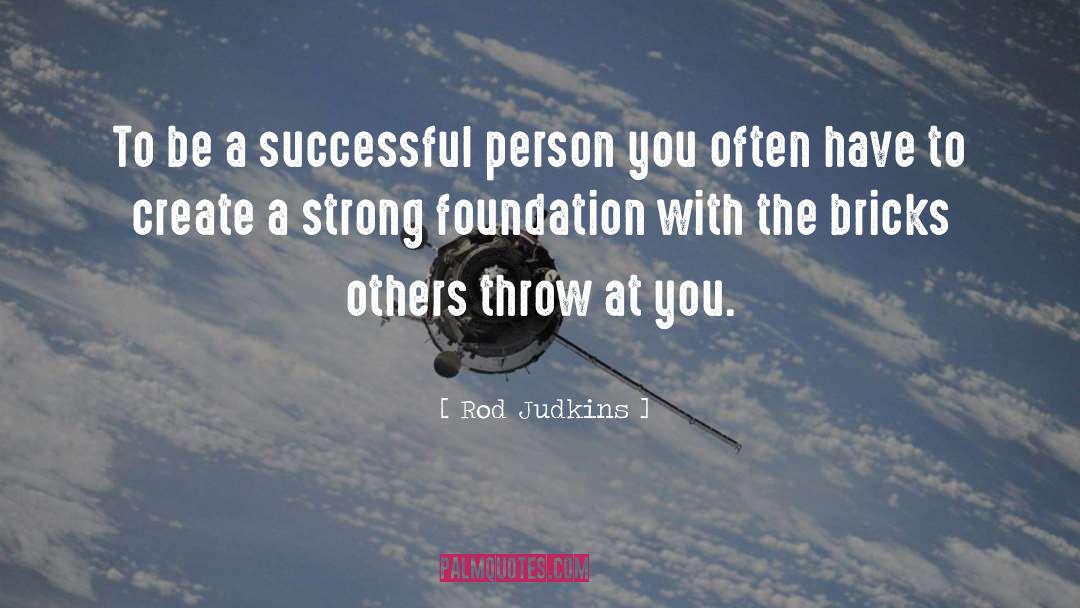 Strong Foundation quotes by Rod Judkins