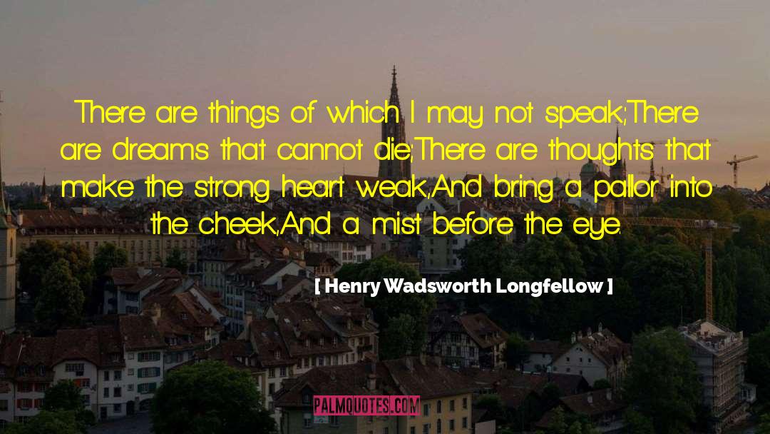 Strong Heart quotes by Henry Wadsworth Longfellow