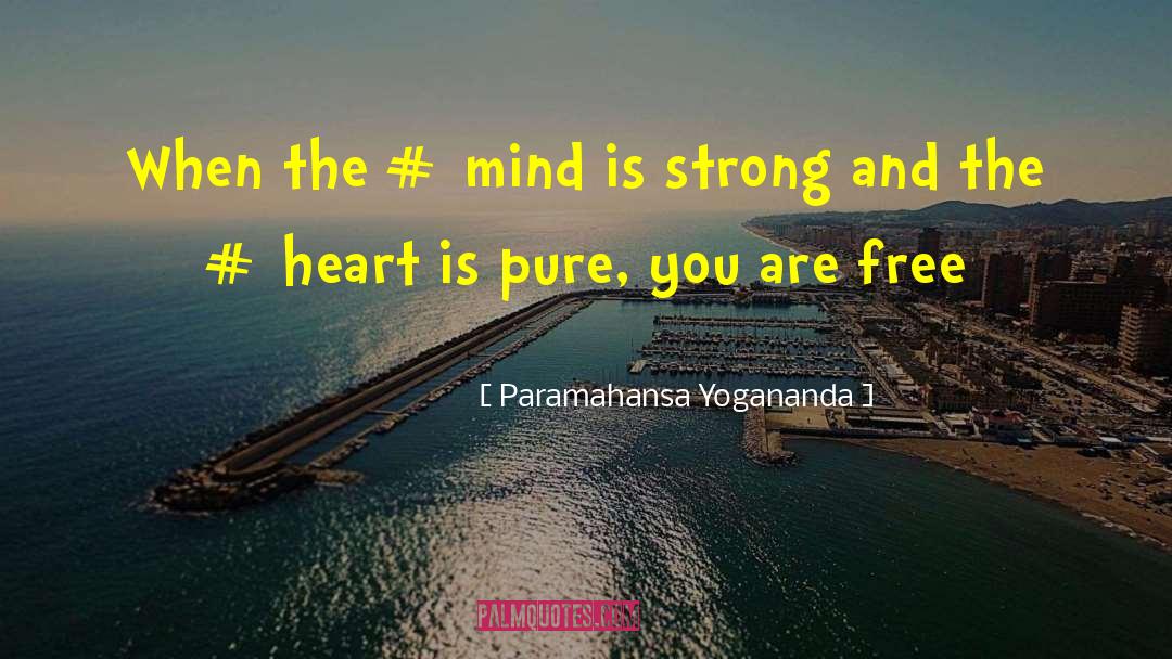 Strong Heart quotes by Paramahansa Yogananda