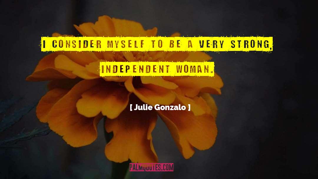 Strong Independent quotes by Julie Gonzalo