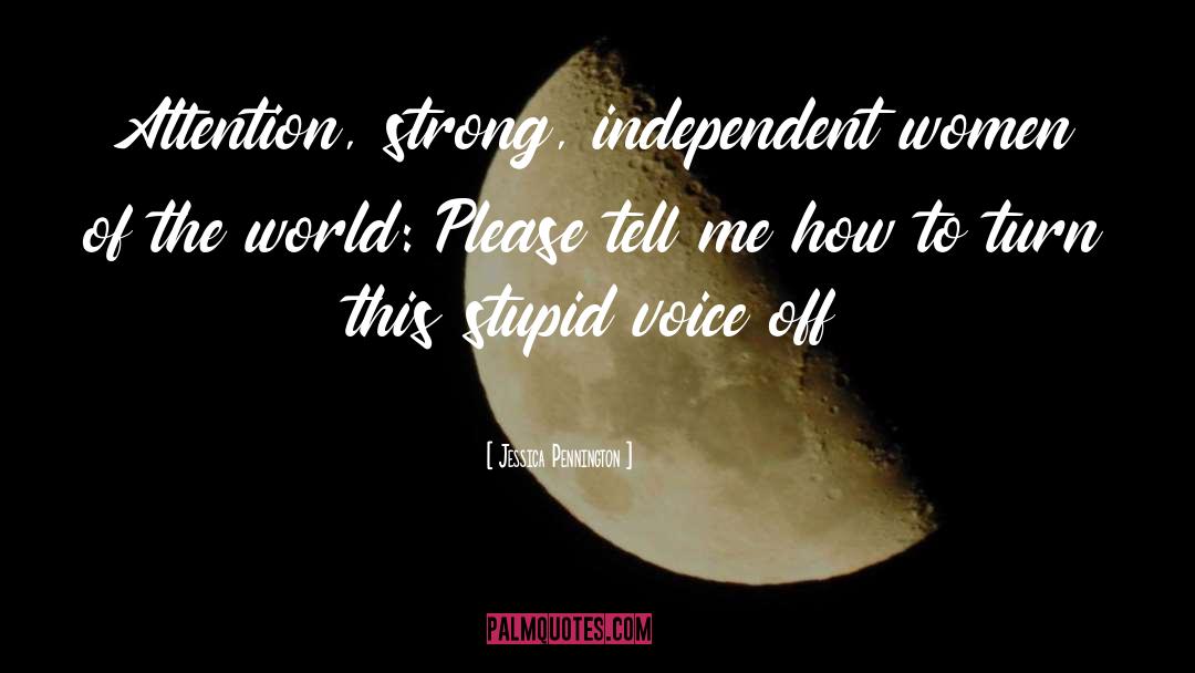 Strong Independent Women quotes by Jessica Pennington