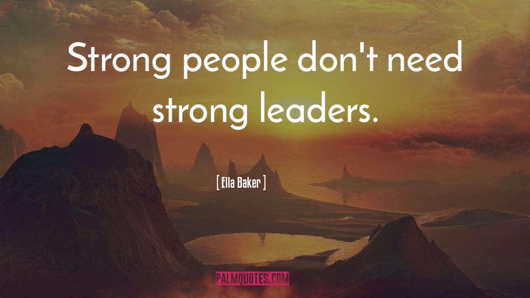 Strong Leaders quotes by Ella Baker