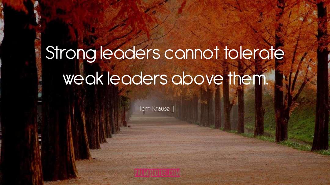 Strong Leaders quotes by Tom Krause