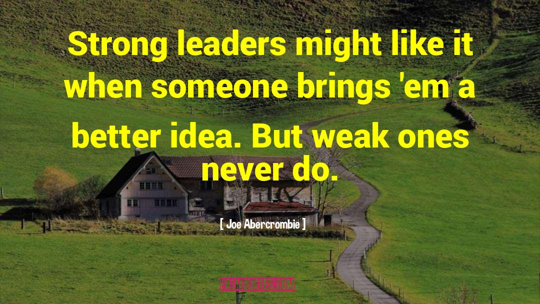 Strong Leaders quotes by Joe Abercrombie
