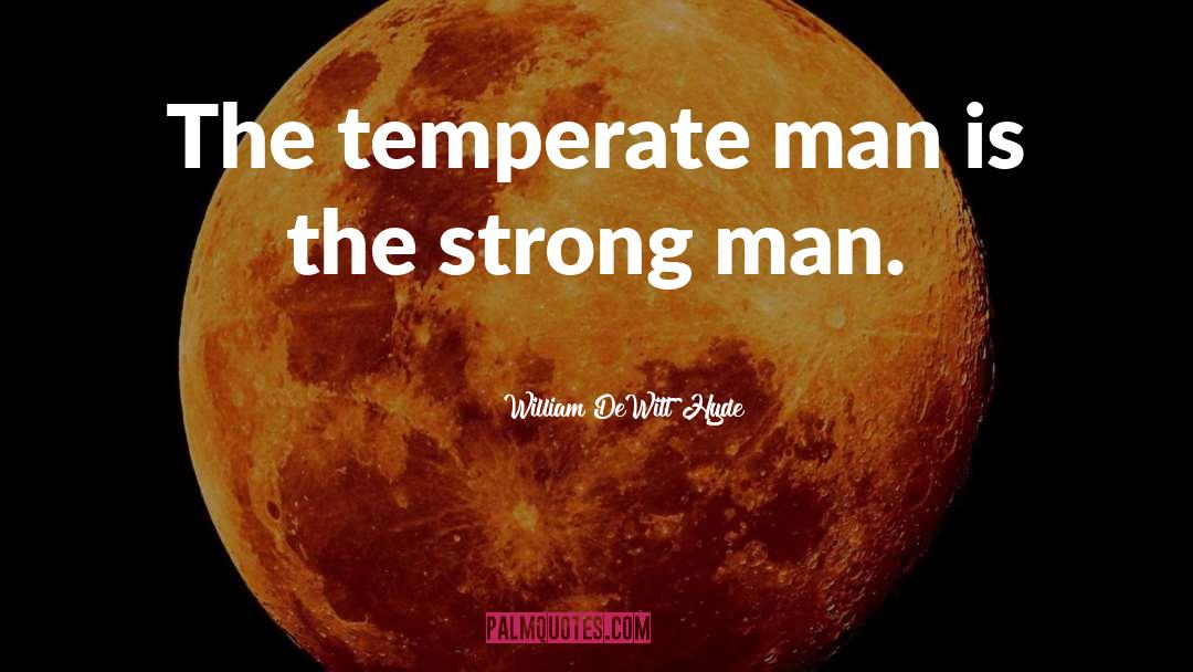 Strong Man quotes by William DeWitt Hyde