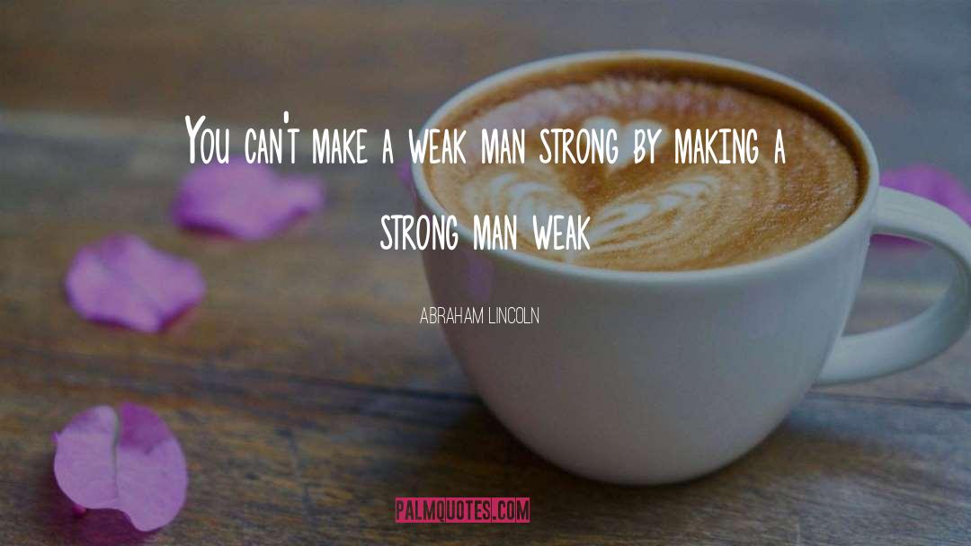 Strong Man quotes by Abraham Lincoln