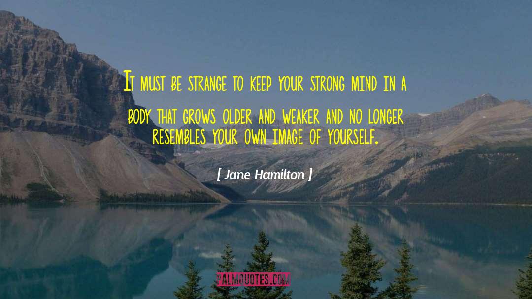 Strong Mind quotes by Jane Hamilton