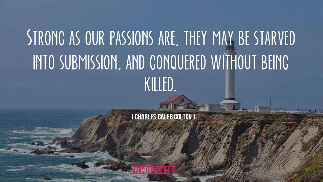 Strong Passion quotes by Charles Caleb Colton