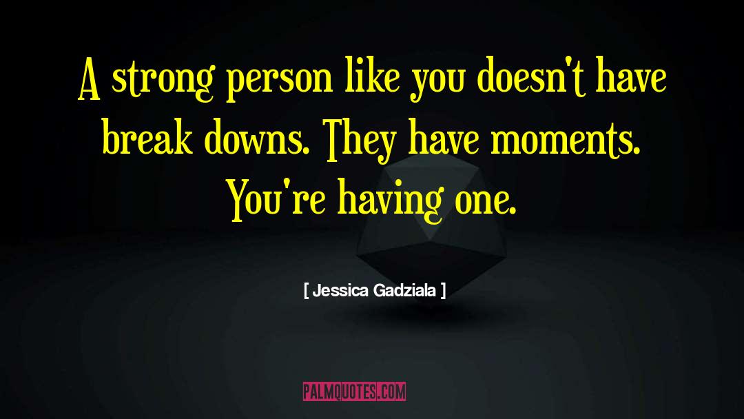 Strong Person quotes by Jessica Gadziala