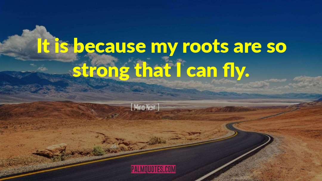 Strong Roots quotes by Mira Nair