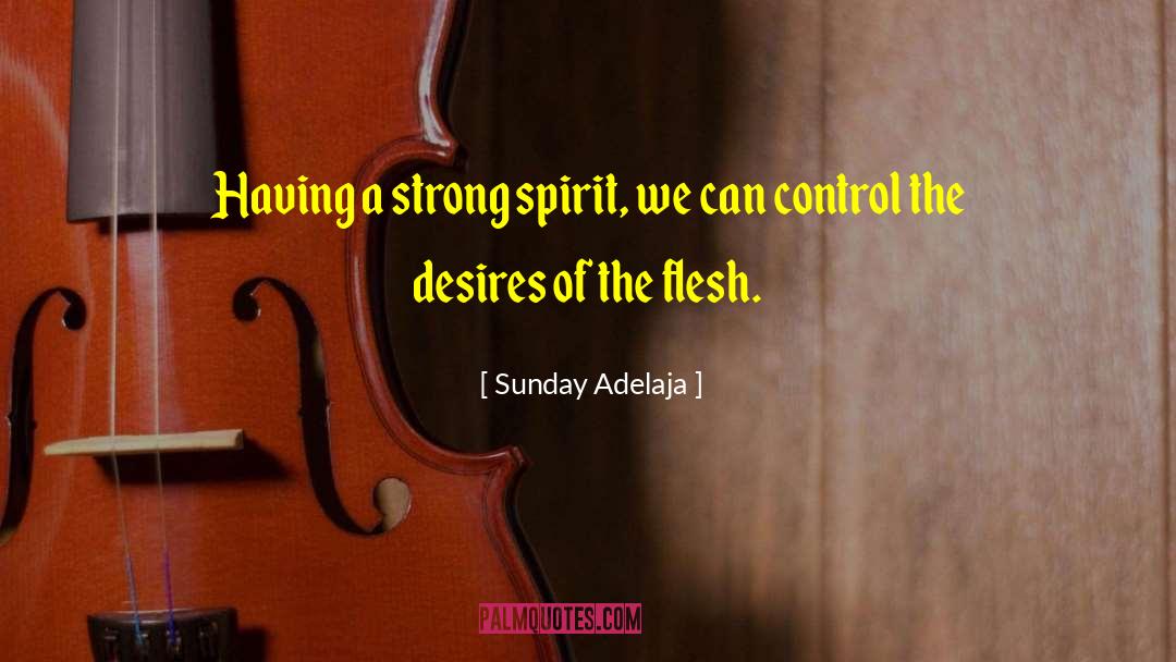 Strong Spirit quotes by Sunday Adelaja