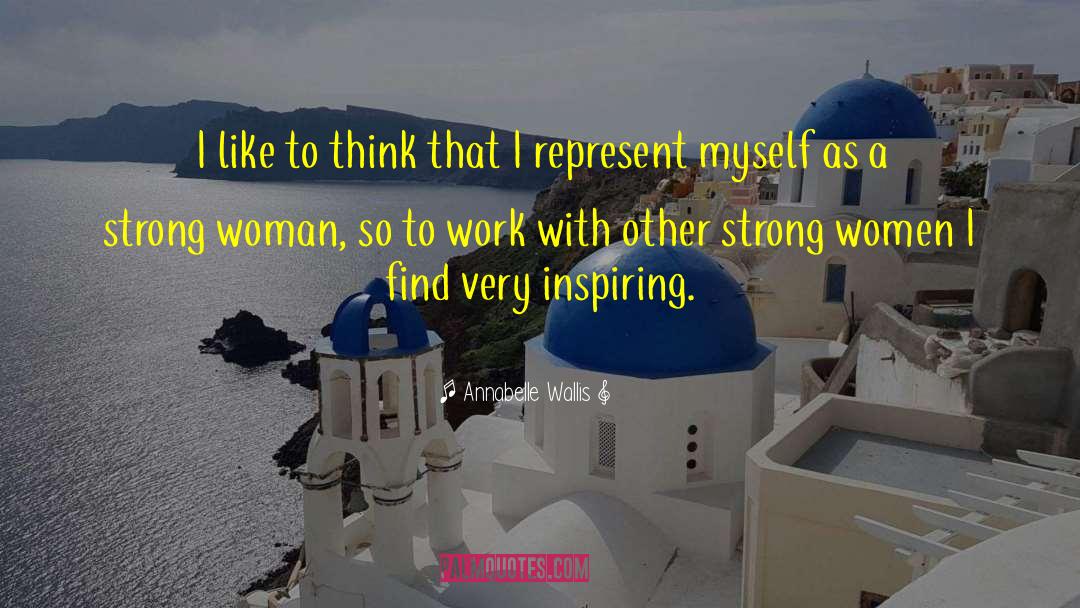 Strong Woman Heroines quotes by Annabelle Wallis