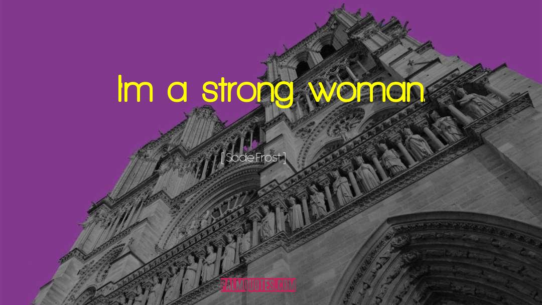 Strong Woman quotes by Sadie Frost