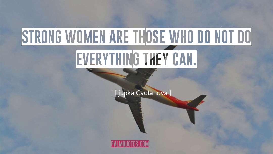 Strong Women Heroines quotes by Ljupka Cvetanova