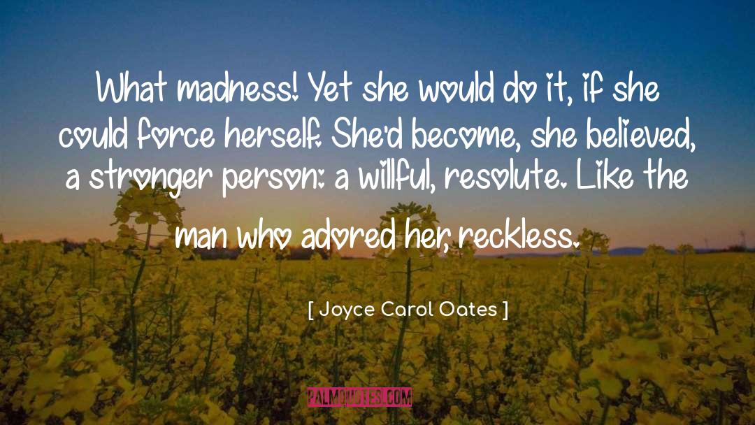 Stronger Person quotes by Joyce Carol Oates