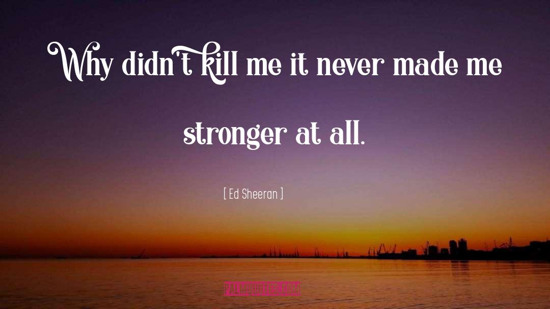 Stronger quotes by Ed Sheeran