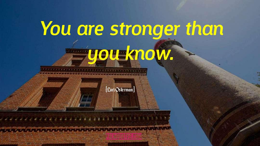 Stronger Than You Know quotes by Lori Osterman