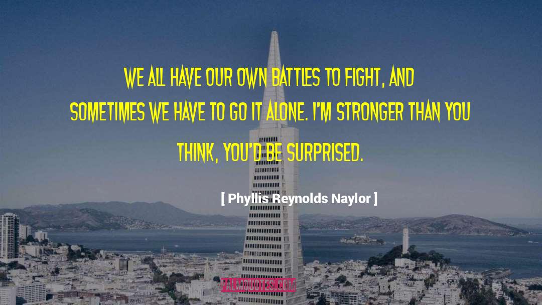 Stronger Than You Think quotes by Phyllis Reynolds Naylor