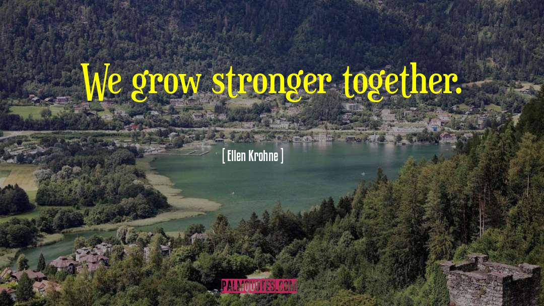 Stronger Together quotes by Ellen Krohne