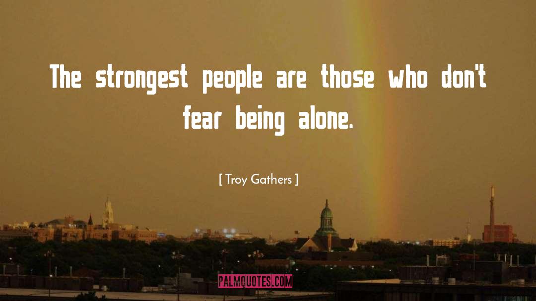 Strongest People quotes by Troy Gathers