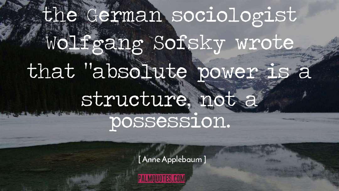 Structure quotes by Anne Applebaum
