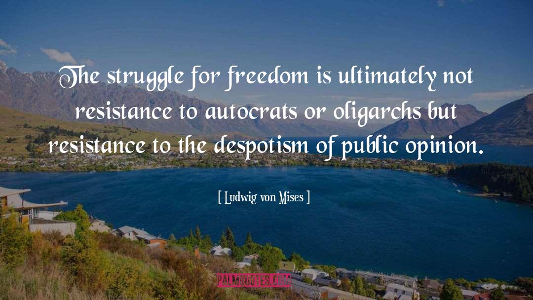 Struggle For Freedom quotes by Ludwig Von Mises