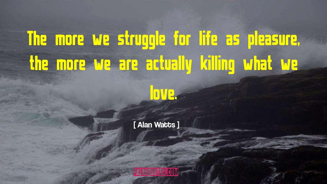 Struggle For Life quotes by Alan Watts