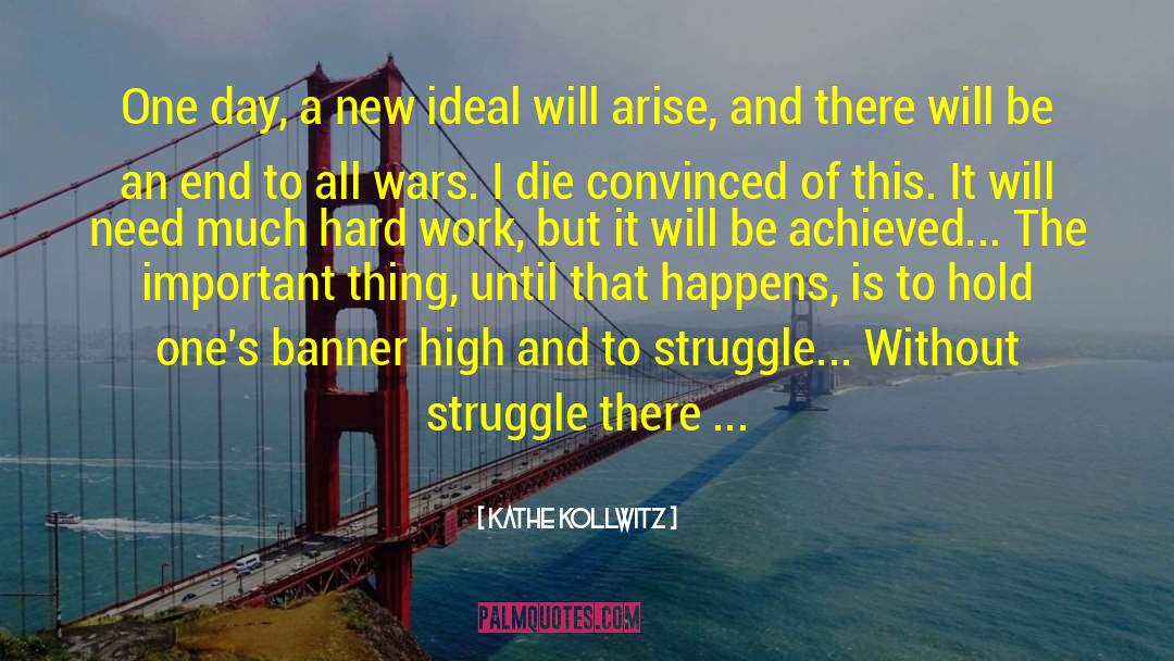 Struggle Hard quotes by Kathe Kollwitz